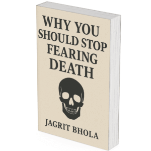 Why You Should Stop Fearing Death – A Transformational Guide by Jagrit Bhola | EBOOK | pdf File